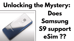 Does samsung s9 support esim