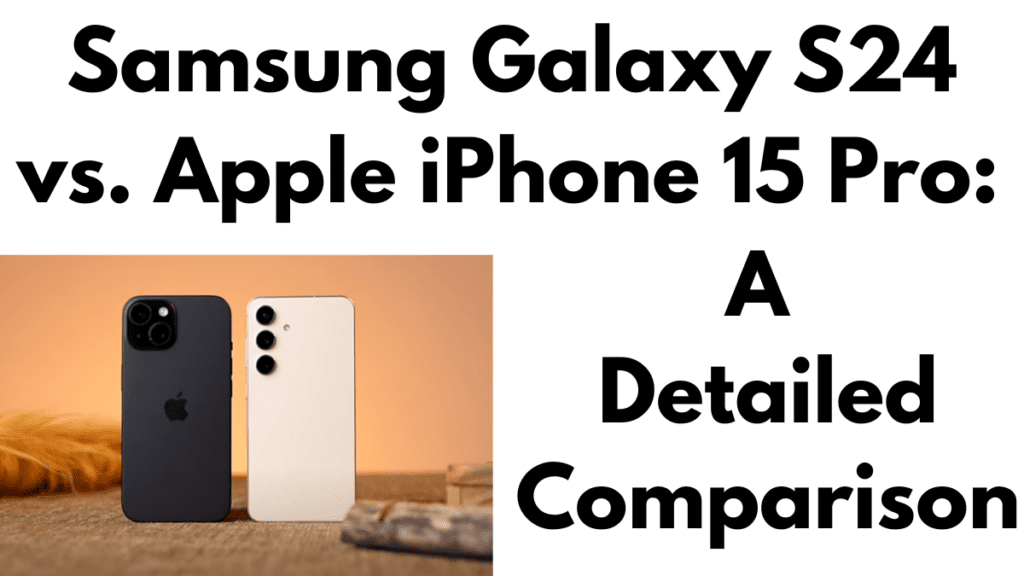 Samsung Galaxy S24 vs. Apple iPhone 15 Pro